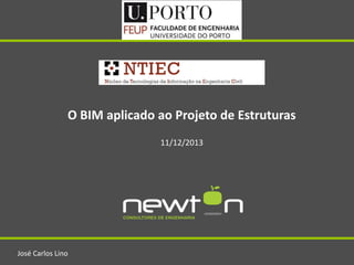 O BIM aplicado ao Projeto de Estruturas
11/12/2013

José Carlos Lino

 