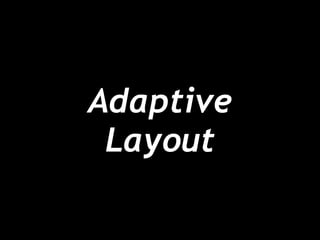 Adaptive
Layout

 