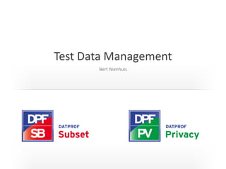 Test Data Management
Bert Nienhuis

 