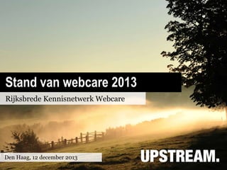 Stand van webcare 2013
Rijksbrede Kennisnetwerk Webcare

Den Haag, 12 december 2013

 