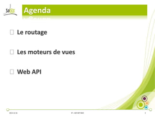 Agenda
⦿ Le routage
⦿ Les moteurs de vues
⦿ Web API

2013-12-16

3T – ASP.NET MVC

2

 
