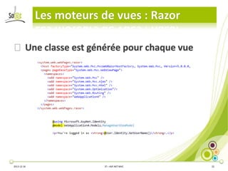 Les moteurs de vues : Razor
⦿ Une classe est générée pour chaque vue

2013-12-16

3T – ASP.NET MVC

22

 