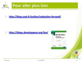 Pour aller plus loin
⦿ http://blog.soat.fr/author/sebastien-ferrand/

⦿ http://blogs.developpeur.org/leo/

2013-12-16

3T – ASP.NET MVC

42

 