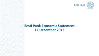Eesti Pank Economic Statement
12 December 2013

 