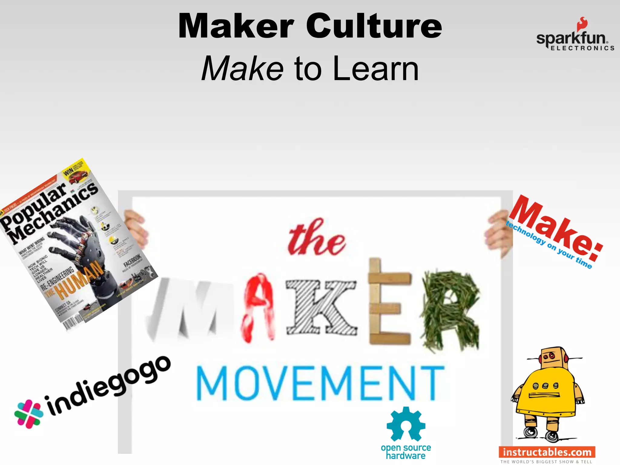 Maker Culture
Make to Learn

 