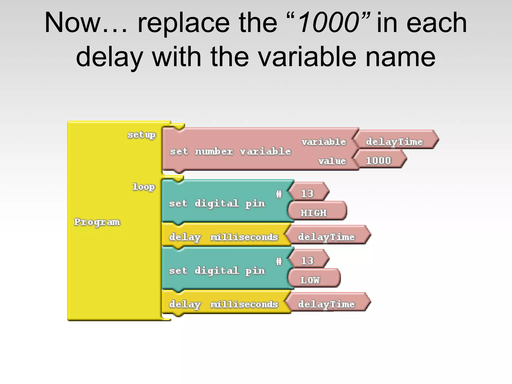 Now… replace the “1000” in each
delay with the variable name

 