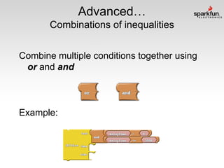 Advanced…
Combinations of inequalities
Combine multiple conditions together using
or and and

Example:

 