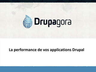 La performance de vos applications Drupal

 