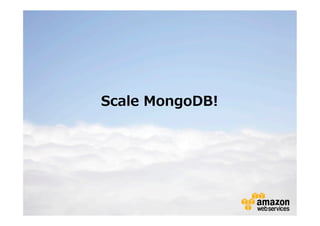 Scale MongoDB!

 
