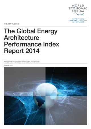 Industry Agenda

The Global Energy
Architecture
Performance Index
Report 2014
Prepared in collaboration with Accenture
December 2013

 
