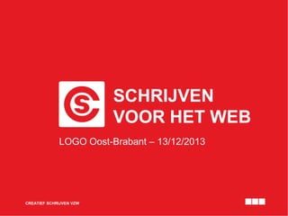 SCHRIJVEN
VOOR HET WEB
LOGO Oost-Brabant – 13/12/2013

CREATIEF SCHRIJVEN VZW

 