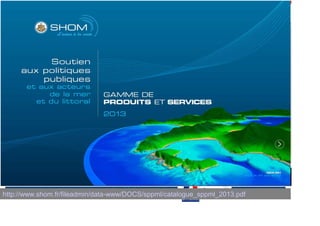 17 Décembre 2013

http://www.shom.fr/fileadmin/data-www/DOCS/sppml/catalogue_sppml_2013.pdf

 