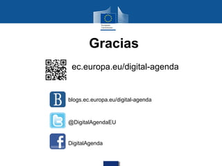 Gracias
ec.europa.eu/digital-agenda

blogs.ec.europa.eu/digital-agenda

@DigitalAgendaEU

DigitalAgenda

 