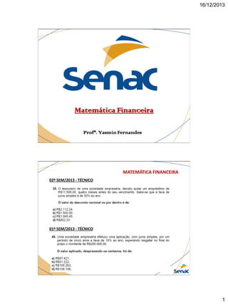 16/12/2013

Matemática Financeira
Profª. Yasmin Fernandes

MATEMÁTICA FINANCEIRA
02º SEM/2013 - TÉCNICO

01º SEM/2013 - TÉCNICO

1

 