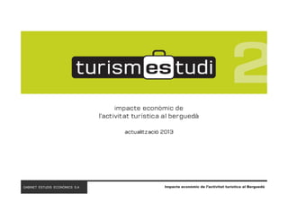GABINET ESTUDIS ECONÒMICS S.A.

Impacte econòmic de l’activitat turística al Berguedà

 