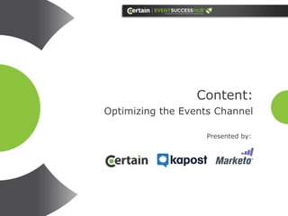 Content:
Optimizing the Events Channel
Presented by:

 