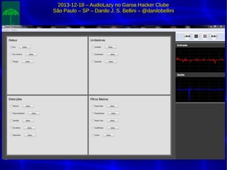 2013-12-18 – AudioLazy no Garoa Hacker Clube2013-12-18 – AudioLazy no Garoa Hacker Clube
São Paulo – SP – Danilo J. S. Bellini – @danilobelliniSão Paulo – SP – Danilo J. S. Bellini – @danilobellini
 