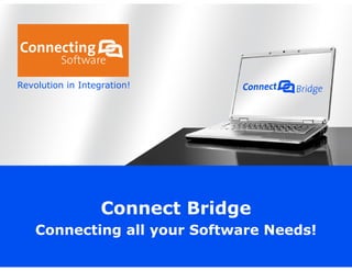 Revolution in Integration!

Connect Bridge
Connecting all your Software Needs!

 