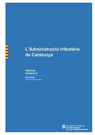 L’Administració tributària
de Catalunya

Informe
número 2
Barcelona,
20 de desembre de 2013

 
