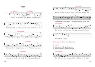 Credo
(III)

La schola:

Il Santo Padre:
cantore:

La schola:

V

Credo in unum De-

De- um ve-rum de De- o ve-ro,

ge-ni-tum, non fac- tum,

um, Patrem omnipo-tentem,
consubstanti- a-lem Patri:
consubstanti- a-lem Patri:
L’assemblea:
L’assemblea:

per quem omni- a fac-ta sunt.
per quem omni- a fac-ta sunt.

Qui propter nos homi-nes
Qui propter nos homi-nes

et propter nostram sa- lu-tem
et propter nostram sa- lu-tem

facto- rem cæ-li et terræ, vi-si-bi- li- um omni- um et inL’assemblea:

La schola:
vi- sibi-

li- um.

Et in unum Dominum Ie- sum Christum
La schola:

Fi-li- um De- i Uni-geni-tum,

et ex Patre na- tum ante

descendit de cæ-lis.
descendit de cæ-lis.

Et

incarna- tus est de Spi- ri- tu

Tutti si inginocchiano fino a factus est.
La schola:
Et incarnatus est de Spiritu Sancto
ex Maria Virgine,Ma-ri- a factus est.
Sancto
ex et homo Virgi-ne,

et homo

factus est.

L’assemblea:

omni- a sæ- cu-la.

30

L’assemblea:

De- um de De- o, lumen de lumi-ne,

Cru- ci- fi- xus et-i- am pro no-bis sub Ponti- o

Pi- la-to;

31

 