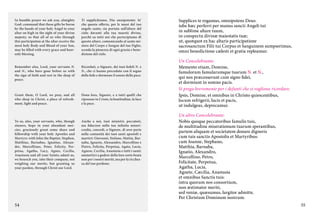 In humble prayer we ask you, almighty
God: command that these gifts be borne
by the hands of your holy Angel to your
altar on high in the sight of your divine
majesty, so that all of us who through
this participation at the altar receive the
most holy Body and Blood of your Son,
may be filled with every grace and heavenly blessing.

Ti supplichiamo, Dio onnipotente: fa’
che questa offerta, per le mani del tuo
angelo santo, sia portata sull’altare del
cielo davanti alla tua maestà divina,
perché su tutti noi che partecipiamo di
questo altare, comunicando al santo mistero del Corpo e Sangue del tuo Figlio,
scenda la pienezza di ogni grazia e benedizione del cielo.

Remember also, Lord, your servants N.
and N., who have gone before us with
the sign of faith and rest in the sleep of
peace.

Ricordati, o Signore, dei tuoi fedeli N. e
N., che ci hanno preceduto con il segno
della fede e dormono il sonno della pace.

Grant them, O Lord, we pray, and all
who sleep in Christ, a place of refreshment, light and peace.

Dona loro, Signore, e a tutti quelli che
riposano in Cristo, la beatitudine, la luce
e la pace.

To us, also, your servants, who, though
sinners, hope in your abundant mercies, graciously grant some share and
fellowship with your holy Apostles and
Martyrs: with John the Baptist, Stephen,
Matthias, Barnabas, Ignatius, Alexander, Marcellinus, Peter, Felicity, Perpetua, Agatha, Lucy, Agnes, Cecilia,
Anastasia and all your Saints; admit us,
we beseech you, into their company, not
weighing our merits, but granting us
your pardon, through Christ our Lord.

54

Anche a noi, tuoi ministri, peccatori,
ma fiduciosi nella tua infinita misericordia, concedi, o Signore, di aver parte
nella comunità dei tuoi santi apostoli e
martiri: Giovanni, Stefano, Mattia, Barnaba, Ignazio, Alessandro, Marcellino e
Pietro, Felicita, Perpetua, Agata, Lucia,
Agnese, Cecilia, Anastasia e tutti i santi:
ammettici a godere della loro sorte beata
non per i nostri meriti, ma per la ricchezza del tuo perdono.

Supplices te rogamus, omnipotens Deus:
iube hæc perferri per manus sancti Angeli tui
in sublime altare tuum,
in conspectu divinæ maiestatis tuæ;
ut, quotquot ex hac altaris participatione
sacrosanctum Filii tui Corpus et Sanguinem sumpserimus,
omni benedictione cælesti et gratia repleamur.
Un Concelebrante:
Memento etiam, Domine,
famulorum famularumque tuarum N. et N.,
qui nos præcesserunt cum signo fidei,
et dormiunt in somno pacis.
Si prega brevemente per i defunti che si vogliono ricordare.
Ipsis, Domine, et omnibus in Christo quiescentibus,
locum refrigerii, lucis et pacis,
ut indulgeas, deprecamur.
Un altro Concelebrante:
Nobis quoque peccatoribus famulis tuis,
de multitudine miserationum tuarum sperantibus,
partem aliquam et societatem donare digneris
cum tuis sanctis Apostolis et Martyribus:
cum Ioanne, Stephano,
Matthia, Barnaba,
Ignatio, Alexandro,
Marcellino, Petro,
Felicitate, Perpetua,
Agatha, Lucia,
Agnete, Cæcilia, Anastasia
et omnibus Sanctis tuis:
intra quorum nos consortium,
non æstimator meriti,
sed veniæ, quæsumus, largitor admitte.
Per Christum Dominum nostrum.
55

 