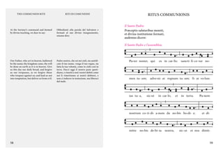 THE COMMUNION RITE

At the Saviour’s command and formed
by divine teaching, we dare to say:

Obbedienti alla parola del Salvatore e
formati al suo divino insegnamento,
osiamo dire:

RITUS COMMUNIONIS

RITI DI COMUNIONE

Il Santo Padre:
Præceptis salutaribus moniti,
et divina institutione formati,
audemus dicere:
Il Santo Padre e l’assemblea:

Our Father, who art in heaven, hallowed
be thy name; thy kingdom come, thy will
be done on earth as it is in heaven. Give
us this day our daily bread, and forgive
us our trespasses, as we forgive those
who trespass against us; and lead us not
into temptation, but deliver us from evil.

Padre nostro, che sei nei cieli, sia santificato il tuo nome, venga il tuo regno, sia
fatta la tua volontà, come in cielo così in
terra. Dacci oggi il nostro pane quotidiano, e rimetti a noi i nostri debiti come
noi li rimettiamo ai nostri debitori, e
non ci indurre in tentazione, ma liberaci
dal male.

Pa-ter noster, qui

men tu- um;

tas tu- a,

es in cæ- lis:

sancti- fi- ce- tur no-

adve-ni- at regnum tu- um; fi- at vo-lun-

sic-ut

in cæ- lo,

et

in terra.

nostrum co- ti- di- a-num da no-bis ho-di- e;

mitte

no-bis de-bi- ta

nostra,

sic- ut

58

Pa-nem

et di-

et nos dimit-

59
timus de-bi- to-ri-bus nostris;

et ne nos

indu-cas in

 
