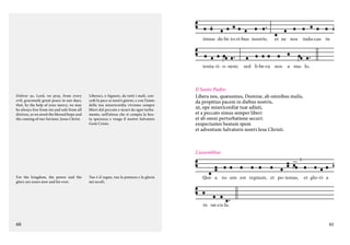 mitte

no-bis de-bi- ta

nostra,

timus de-bi- to-ri-bus nostris;

tenta- ti- o- nem;

Deliver us, Lord, we pray, from every
evil, graciously grant peace in our days,
that, by the help of your mercy, we may
be always free from sin and safe from all
distress, as we await the blessed hope and
the coming of our Saviour, Jesus Christ.

Liberaci, o Signore, da tutti i mali, concedi la pace ai nostri giorni, e con l’aiuto
della tua misericordia vivremo sempre
liberi dal peccato e sicuri da ogni turbamento, nell’attesa che si compia la beata speranza e venga il nostro Salvatore
Gesù Cristo.

sic- ut

et ne nos

sed li-be-ra nos

et nos dimit-

indu-cas in

a ma- lo.

Il Santo Padre:
Libera nos, quæsumus, Domine, ab omnibus malis,
da propitius pacem in diebus nostris,
ut, ope misericordiæ tuæ adiuti,
et a peccato simus semper liberi
et ab omni perturbatione securi:
exspectantes beatam spem
et adventum Salvatoris nostri Iesu Christi.

L’assemblea:

For the kingdom, the power and the
glory are yours now and for ever.

Tuo è il regno, tua la potenza e la gloria
nei secoli.

Qui- a tu- um est regnum, et po- testas,

et glo- ri- a

in sæ-cu-la.

60

61

 