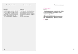 Prayer after Communion

Post communionem

Dopo la comunione

Let us pray.

Preghiamo.

Grant us, we pray, O Lord our God, that
we, who are gladdened by participation
in the feast of our Redeemer’s Nativity,
may through an honourable way of life
become worthy of union with him.
Who lives and reigns for ever and ever.

O Dio, che ci hai convocati a celebrare
nella gioia la nascita del Redentore, fa’
che testimoniamo nella vita l’annunzio
della salvezza, per giungere alla gloria
del cielo.	
Per Cristo nostro Signore.

Il Santo Padre:
Oremus.
Da nobis, quæsumus, Domine Deus noster,
ut, qui nativitatem Redemptoris nostri
frequentare gaudemus,
dignis conversationibus
ad eius mereamur pervenire consortium.
Qui vivit et regnat in sæcula sæculorum.
C.	Amen.

70

71

 