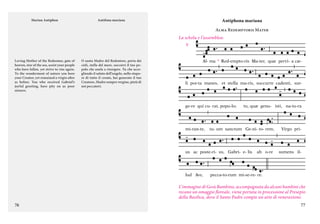 Marian Antiphon

Antiphona mariana

Antifona mariana

Alma Redemptoris Mater

La schola e l’assemblea:
V

Loving Mother of the Redeemer, gate of
heaven, star of the sea, assist your people
who have fallen, yet strive to rise again.
To the wonderment of nature you bore
your Creator, yet remained a virgin after
as before. You who received Gabriel’s
joyful greeting, have pity on us poor
sinners.

O santa Madre del Redentore, porta dei
cieli, stella del mare, soccorri il tuo popolo che anela a risorgere. Tu che accogliendo il saluto dell’angelo, nello stupore di tutto il creato, hai generato il tuo
Creatore, Madre sempre vergine, pietà di
noi peccatori.

Al- ma * Red-empto-ris Ma-ter, quæ pervi- a cæ-

li por-ta manes, et stella ma-ris, succurre cadenti, sur-

ge-re qui cu- rat, popu-lo;

mi-ran-te,

tu, quæ genu- isti, na-tu-ra

tu- um sanctum Ge-ni- to- rem,

us ac poste-ri- us, Gabri- e- lis

lud Ave,

ab o-re

Virgo pri-

sumens il-

pecca-to-rum mi-se-re- re.

L’immagine di Gesù Bambino, accompagnata da alcuni bambini che
recano un omaggio floreale, viene portata in processione al Presepio
della Basilica, dove il Santo Padre compie un atto di venerazione.
76

77

 