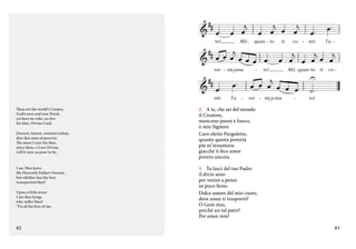               
ve - do qui a tre - mar. ____


 





to!______

Ah!,


 
stò

Thou art the world’s Creator,
God’s own and true Word,
yet here no robe, no fire
for thee, Divine Lord.
Dearest, fairest, sweetest infant,
dire this state of poverty.
The more I care for thee,
since thou, o Love Divine,
will’st now so poor to be.

I see Thee leave
thy Heavenly Father’s bosom,
but whither has thy love
transported thee?
Upon a little straw
I see thee lying;
why suffer thus?
‘Tis all for love of me.

82


l’a

-

Di - o be - a



  


quan - to



        
ver - mi_a-ma

O

-

ti

co -

-





l’a -

stò




     

to!______ Ah!, quan -to


     

ver - mi_a-ma

-




ti

co -

to!

2.	 A te, che sei del mondo
il Creatore,
mancano panni e fuoco,
o mio Signore.
Caro eletto Pargoletto,
quanto questa povertà
più m’innamora:
giacché ti fece amor
povero ancora.
3.	 Tu lasci del tuo Padre
il divin seno
per venire a penar
su poco fieno.
Dolce amore del mio cuore,
dove amor ti trasportò?
O Gesù mio,
perché un tal patir?
Per amor mio!
83

 