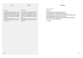 Collect

Let us pray.

Preghiamo.

O God, who have made this most sacred
night radiant with the splendour of the
true light, grant, we pray, that we, who
have known the mysteries of his light on
earth, may also delight in his gladness
in heaven.	
Who lives and reigns with you in the
unity of the Holy Spirit, one God, for
ever and ever.

O Dio, che hai illuminato questa santissima notte con lo splendore di Cristo,
vera luce del mondo, concedi a noi, che
sulla terra lo contempliamo nei suoi misteri, di partecipare alla sua gloria nel
cielo.	
Egli è Dio, e vive e regna con te, nell’unità dello Spirito Santo, per tutti i secoli
dei secoli.

16

Collecta

Colletta

Il Santo Padre:
Oremus.
Deus, qui hanc sacratissimam noctem
veri luminis fecisti illustratione clarescere,
da, quæsumus, ut, cuius in terra mysteria lucis agnovimus,
eius quoque gaudiis perfruamur in cælo.
Qui tecum vivit et regnat in unitate Spiritus Sancti, Deus,
per omnia sæcula sæculorum.
C.	Amen.

17

 