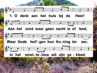 O denk aan het huis bij de Heer (JdH 231)

t. C.S. Adama van Scheltema; m. T.C. O’Kane

 