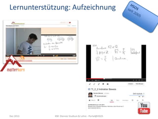 Lernunterstützung: Aufzeichnung

Dez 2013

KM: Dienste Studium & Lehre - Portal@HSOS

 