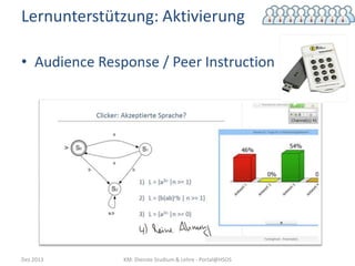 Lernunterstützung: Aktivierung
• Audience Response / Peer Instruction

Dez 2013

KM: Dienste Studium & Lehre - Portal@HSOS

 