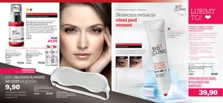  

73
 Bioclinic Lifting
Super Rich Repair Night
Skoncentrowany krem
liftingujący na noc
Bioclinic
30 ml
3300,00/l
21356 99,00
 Bioclinic Lifting
Power Concentrate Day
Skoncentrowany krem
liftingujący na dzień
Bioclinic
30 ml
3300,00/l
21353 99,00
Skóra pozbawiona elastycznościProblem skóry •
SPRÓBUJESZ DZIŚ,
POLUBISZ NA
ZAWSZE!
Skuteczna redukcja
cieni pod
oczami
Zainspirowane medycyną estetyczną
W każdym
wieku
POPRZED
WYRAŹNE ZMNIEJSZENIE CIENI POD
OCZAMIW ZALEDWIE 8TYGODNI1)
1)
Wizualnareprezentacjamożliwychrezultatów
Intensywna pielęgnacja
zwalczająca cienie
pod oczami
Problem skóry
Cienie pod oczami
NOWOŚĆ
EDYCJA LIMITOWANA
39,90
Bioclinic Circulation Eye Power Accelerator
Day/Night
Krem pod oczy likwidujący cienie
Bioclinic na dzień/noc
15 ml
2660,00/l
23381 69,00
Pearl Cooling Eye Mask
Chłodząca maska na oczy
Pearl
Wymiary: 20,5 x 6,8 cm.
24848 30,00
Pragniesz wyglądać młodziej
i pozbyć się nieestetycznych
cieni pod oczami?
Opuchnięcia i cienie sprawiają, że wyglądasz,
jakbyś była przemęczona. Krem pod oczy
z serii Bioclinic pomoże Ci szybko uporać
się z tym problemem!
• Poprawia mikrokrążenie krwi w skórze,
zapobiegając powstawaniu cieni
• Haloxyl zastosowany w technologii
Micro-Bright™ przeciwdziała
przebarwianiu się delikatnej skóry
wokół oczu
•Twoja cera jest wyraźnie rozświetlona
i odmłodzona
Szklane perełki
przyjemnie chłodzą skórę
wokół oczu, przynosząc jej
błogie ukojenie
KUP CHŁODZĄCĄ MASKĘ
NA OCZY ZA JEDYNE
Pearl Cooling Eye Mask
Chłodząca maska na oczy
Pearl
Wymiary: 20,5 x 6,8 cm.
24848
9,90
przy zakupie dowolnego
produktu z serii Bioclinic
ze stron 72–73.
Problem skóry
Skóra dojrzała z niedoskonałościami
LUBIMY
TO! Bioclinic Adult Skin Anti-Breakout Day/Night
Krem Bioclinic na dzień/noc dla skóry
dojrzałej z niedoskonałościami
Wąkrota azjatycka i kwas salicylowy oczyszczają
pory, zwalczają wypryski i polepszają wygląd
skóry. Stosować rano i wieczorem na oczyszczoną
skórę twarzy, ze szczególnym uwzględnieniem
miejsc problematycznych. Nie zatyka porów.
30 ml
2330,00/l
23770 99,00
69,90
 