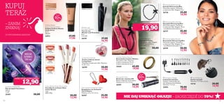 

24658
Pink Paradise
24658PinkParadise
24659
Breezy Pink
24659BreezyPink
24662
Coral Rush
24662CoralRush
26195 Intense Black22911 Tanned Beige



108 109
Ponad
60%
taniej
Ponad
50%
taniej
GORĄCA CENA!
CENA, KTÓRĄ POKOCHASZ!
– ZAOSZCZĘDŹ DO 70%!NIE DAJ UMKNĄĆ OKAZJI!
Ashley Necklace
Naszyjnik Ashley
Nie zawiera niklu. Długość:
90 cm + przedłużenie
łańcuszka 6 cm
24496 50,00
 Emergency Charger
Ładowarka awaryjna
Zasilana 1 baterią typu AA
(nie dołączona do produktu).
Wymiary: 7 x 2 cm.
25993 70,00
19,90
 Tool Kit Keyring
Zestaw narzędzi
Wymiary: 1,7 x 5,6 x 1,2 cm.
15710 30,00
14,90
Keyring LED Torch
Breloczek z latarką LED
Baterie dołączone do produktu.
Wymiary: 6 x 1,5 x 1,5 cm.
26581 30,00
14,90
Liselotte Watkins Bracelet
Bransoletka Liselotte Watkins
Nie zawiera niklu. Wymiary:
średnica zewnętrzna 7,4 cm,
średnica wewnętrzna 6 cm.
24365 65,00
19,90
 Shimmering Blue Necklace
Naszyjnik Shimmering Blue
Woreczek-organza. Testowany
na obecność niklu. Długość: 45 cm
+ przedłużenie łańcuszka 6 cm.
26737 45,00
17,90
 Shimmering Blue Bracelet
Bransoletka Shimmering Blue
Woreczek-organza. Testowana
na obecność niklu. Długość: 19 cm
+ przedłużenie łańcuszka 3 cm.
26749 30,00
12,90
 Shimmering Blue Earrings
Kolczyki Shimmering Blue
Woreczek-organza. Testowane
na obecność niklu. Długość: 9 cm.
26738 35,00
14,90
Colour Breeze Power Shine Lipstick
Pomadka do ust Power Shine
Colour Breeze
1,6 g
8062,50/kg
30,00
12,90
Sweetheart Bubble Bath
Płyn do kąpieli Sweetheart
750 ml
17,20/l
25493 30,00
Oriﬂame Beauty
Studio Artist Foundation
Podkład Oriﬂame Beauty
Studio Artist
30 ml
596,67/l
22911 47,00
17,90
Wonder Lash
Dramatize Mascara
Tusz do rzęs
Wonder Lash Dramatize
8 ml
2112,50/l
26195 37,00
16,90
Loving Heart Hair Set
Zestaw ozdób do włosów
Loving Heart
Testowany na obecność niklu. Wymiary:
9 x 8 x 3 cm.
26299 30,00
11,90
Two of Hearts Headphone Splitter
Rozgałęziacz do słuchawek
Two of Hearts
Wymiary: 4,5 x 4 x 1,5 cm.
26367 35,00
14,90
MEGA
JUMBO
750 ml
KUPUJ
TERAZ
– ZANIM
ZNIKNĄ!
DO WYCZERPANIA ZAPASÓW!
19,90
12,90
 