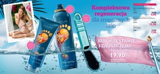 


118 119118
 Feet Up Arctic Scandinavia Foot Cream
Krem do stóp Feet Up Arctic Scandinavia
75 ml
132,00/l
24714 16,00
9,90
 Foot File
Tarka do stóp
19 x 3,5 x 0,5 cm.
9588 13,00
7,90
 Feet Up Arctic Scandinavia Foot Spray
Spray do stóp Feet Up Arctic Scandinavia
150 ml
86,00/l
24715 22,00
12,90
Jedwabiście
gładka
skóra stóp
Uczucie
odprężenia dla
zmęczonych
stóp
Zapewnia
stopom
świeżość
i witalność
Kompleksowa
regeneracja
dla zmęczonych
stóp
KUP W ZESTAWIE
I ZAOSZCZĘDŹ!
3 produkty za
19,90(Kod zestawu: 600069)
Wartość zestawu: 51,00
 Feet Up Arctic Scandinavia Foot Cream
DO WYCZERPANIA ZAPASÓW!
 