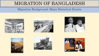 Migration Background: Major Historical Events
MIGRATION OF BANGLADESH
 
