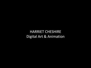 HARRIET CHESHIRE
Digital Art & Animation
 