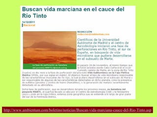 http://www.ambientum.com/boletino/noticias/Buscan-vida-marciana-cauce-del-Rio-Tinto.asp

 