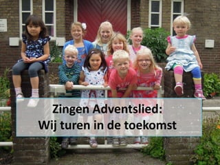 Zingen Adventslied:
Wij turen in de toekomst

 