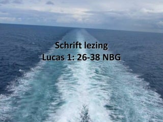 Schrift lezing
Lucas 1: 26-38 NBG

 