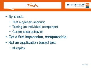 Slide 13/45
Tests
● Synthetic
● Test a specific scenario
● Testing an individual component
● Corner case behavior
● Get a first impression, compareable
● Not an application based test
● blkreplay
 