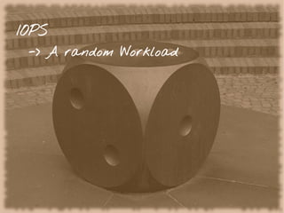 IOPS
-> A random Workload
 