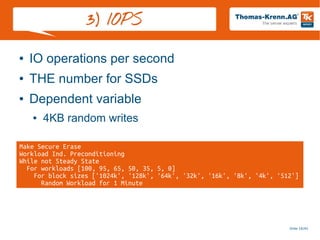 Slide 18/45
3) IOPS
Make Secure Erase
Workload Ind. Preconditioning
While not Steady State
For workloads [100, 95, 65, 50, 35, 5, 0]
For block sizes ['1024k', '128k', '64k', '32k', '16k', '8k', '4k', '512']
Random Workload for 1 Minute
● IO operations per second
● THE number for SSDs
● Dependent variable
● 4KB random writes
 