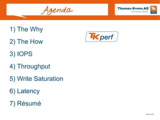 Slide 3/45
Agenda
1) The Why
2) The How
3) IOPS
4) Throughput
5) Write Saturation
6) Latency
7) Résumé
 