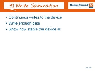Slide 31/45
5) Write Saturation
● Continuous writes to the device
● Write enough data
● Show how stable the device is
 