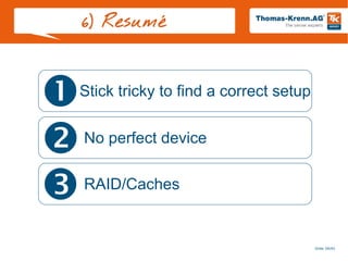 Slide 39/45
6) Resumé
Stick tricky to find a correct setup

No perfect device

RAID/Caches

 