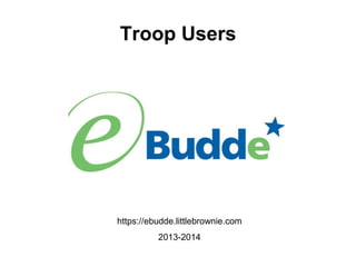 Troop Users

https://ebudde.littlebrownie.com
2013-2014

 