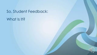 So, Student Feedback:

What Is It?
 